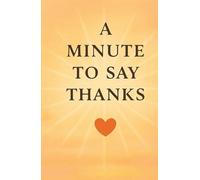 A Minute to Say Thanks: Daily reflections to nurture joy in 60 seconds, without writing a word