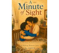 A minutes of sight: A touching story about love, family, and seeing with the heart (Bellwisp Moments)