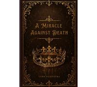 A Miracle Against Death: 1 (Shards of the Fallen God: A LitRPG Isekai Saga)