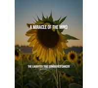 A Miracle Of The Mind: The Laughter That Conquered Cancer