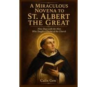 A MIRACULOUS NOVENA TO ST. ALBERT THE GREAT: Nine Days with the Man Who Taught a Doctor of the Church
