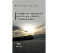 A Miragem Das Prerrogativas Sindicais Após A Reforma Trabalhista De 20