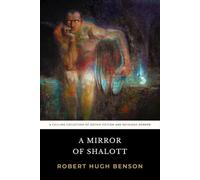 A Mirror of Shalott: The Original 1907 Chilling Collection of Gothic Fiction and Religious Horror