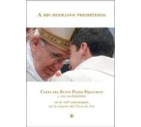 a mis hermanos Presbiteros: Carta del Santo Padre Francisco a los sacerdotes en el 160 aniversario de la muerte del Cura de Ars (SIN COLECCION)