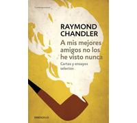 A mis mejores amigos no los he visto nunca: Cartas y ensayos selectos (Contemporánea | Narrativa)