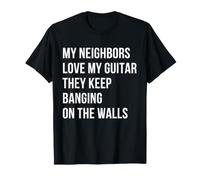 A mis vecinos Les Encanta mi Guitarra y siguen golpeando Las Camiseta