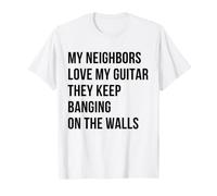 A mis vecinos Les Encanta mi Guitarra y siguen golpeando Las Camiseta