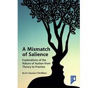 A Mismatch of Salience: Explorations from the Nature of Autism from Theory to Practice