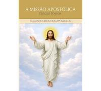 A MISSÃO APOSTÓLICA - Segundo Atos dos Apóstolos: Edição Sênior