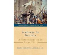 A missão da Donzela: A história heroica de Joana d’Arc: 2 (Série Um herói é escolhido)