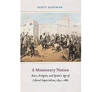 A Missionary Nation: Race, Religion, and Spain's Age of Liberal Imperialism, 1841-1881