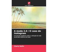 A moda 2.0 / O caso do Instagram: Um estudo académico sobre a utilização da rede social pela indústria da moda