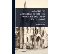A Mode Of Catechising [on The Church Of England Catechism]