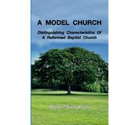 A MODEL CHURCH: Distinguishing Characteristics Of A Reformed Baptist Church