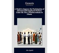 A Model to Improve the Participation of Informal Self-Employed Workers Under the Tier-1 Pension Scheme in Ghana