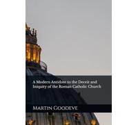 A Modern Antidote to the Deceit and Iniquity of the Roman Catholic Church