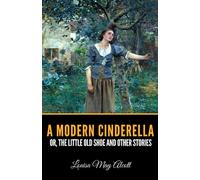 A Modern Cinderella or the Little Old Shoe and Other Stories