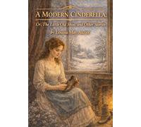 A Modern Cinderella; Or, The Little Old Shoe, and Other Stories: Annotated