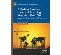 A Modern Economic History of Emerging Markets (1950-2020): Dirigisme, Globalization and Disruption