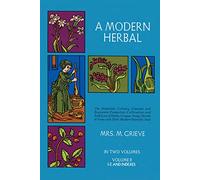 A Modern Herbal: the Medicinal, Culinary, Cosmetic and Economic Properties, Cultivation and Folk Lore of Herbs, Grasses, Fungi, Shrubs and Trees: Vol 2