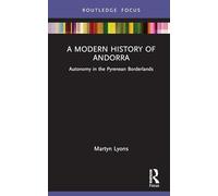 A Modern History of Andorra: Autonomy in the Pyrenean Borderlands (Routledge Studies in Modern European History)