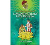 A Modern Interpretation of Lokmanya Tilak’s Gita Rahasya