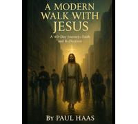 A Modern Walk With Jesus: A 40-Day Journey of Faith and Reflection