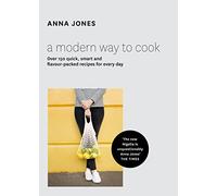 A Modern Way to Cook: Over 150 quick, smart and flavour-packed recipes for every day