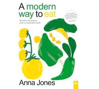 A modern way to eat: Recettes astucieuses pour un quotidien facile