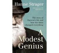 A Modest Genius: The story of Darwin's Life and how his ideas changed everything
