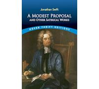 A Modest Proposal and Other Satirical Works: iv (Thrift Editions)