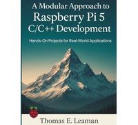 A Modular Approach to Raspberry Pi 5 C/C++ Development: Hands-On Projects for Real-World Applications (Embedded Essentials)