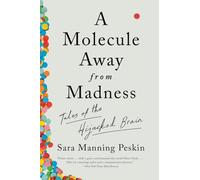 A Molecule Away from Madness - Tales of the Hijacked Brain