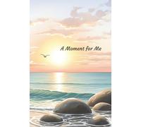 A Moment for Me: A Mindfulness Diary for Women to Cultivate Calm, Celebrate Small Joys, and Reconnect with Themselves