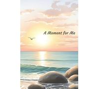 A Moment for Me: A Mindfulness Diary for Women to Cultivate Calm, Celebrate Small Joys, and Reconnect with Themselves