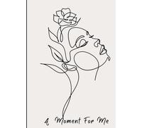 A moment for me: A self care, Mindfulness journal and reflection notebook, Stress relief and wellness journal for women.