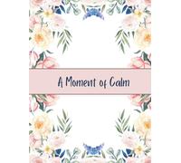 A Moment of Calm: A Daily Journal for Reflection and Calm Planning