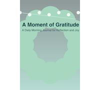 A Moment of Gratitude: A Daily Morning Journal for Reflection and Joy