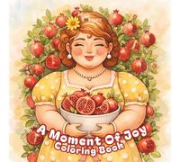 A Moment Of Joy Coloring Book: For Teens and Adults : Cute Characters, Plump Women Characters in Relaxing Daily Life Scenes, Cozy Scenes for Creative Fun, Mindfulness, Relaxation and Stress Relief