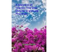 A Moment of Thanks: The One-Minute Gratitude Practice
