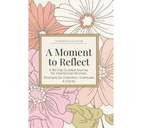 A Moment to Reflect: A 90-day Guided Journal for Intentional Women: Prompts for Intention, Gratitude & Clarity