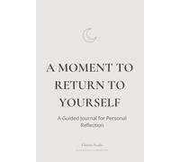 A Moment to Return to Yourself: A Guided Journal for Personal Reflection