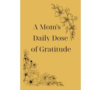 A Mom's Daily Dose of Gratitude: A 200-Day Journal to Embrace the Beauty of Motherhood