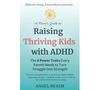 A Mom's Guide to Raising Thriving Kids with ADHD: The 8 Power Traits Every Parent Needs to Turn Struggle into Strength