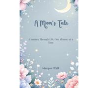 A Mom's Tale: A Journey Through Life, One Memory at a Time