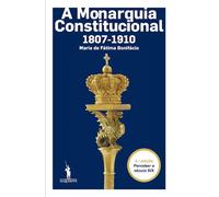 A Monarquia Constitucional - 1807-1910