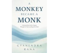 A Monkey Became a Monk: A Journey from Grief to Purpose Through the Understanding of the Mind (The Mbm Chaos & Clarity)