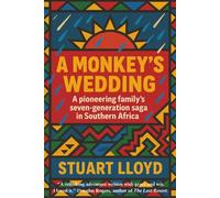 A Monkey's Wedding: A Pioneering Family's Seven-generation Saga in Southern Africa.