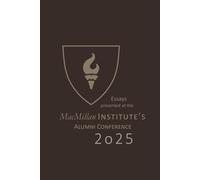 A Monograph of Essays Presented at the 2025 MacMillan Institute Alumni Conference