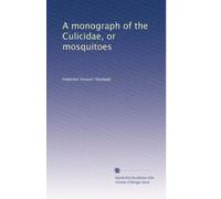 A monograph of the Culicidae, or mosquitoes: Volume 4